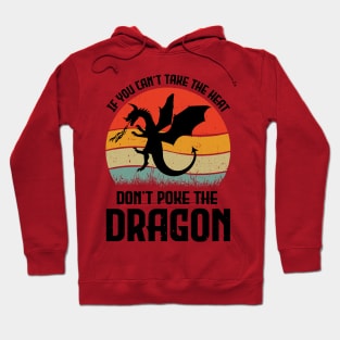 If You Can't Take The Heat Don't Poke The Dragon Hoodie